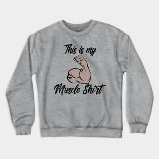 This is my Muscle Shirt Crewneck Sweatshirt